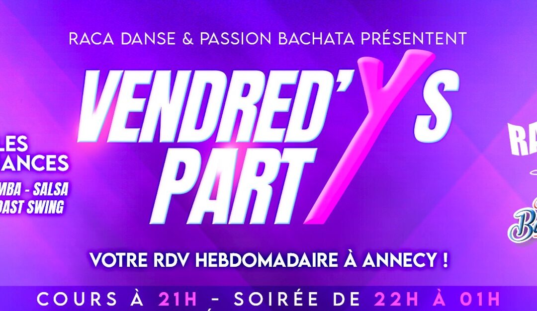 VENDREDY’S PARTY  » Annecy « ouvert tous les vendredis »